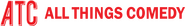 All Things Comedy