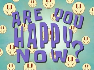 SpongeBob v kalhotách Tak už jsi šťastný?